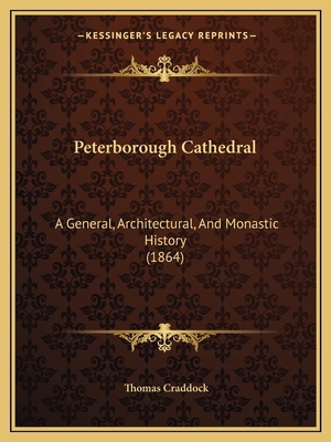 Peterborough Cathedral: A General, Architectura... 1165482347 Book Cover