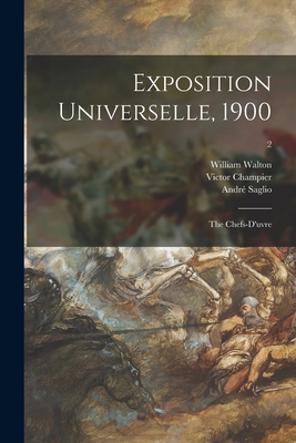 Exposition Universelle, 1900: the Chefs-d'uvre; 2 1015093299 Book Cover