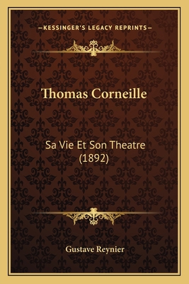 Thomas Corneille: Sa Vie Et Son Theatre (1892) [French] 1167231163 Book Cover