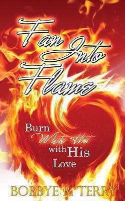 Fan Into Flame: Burn White-Hot with His Love 1492988340 Book Cover