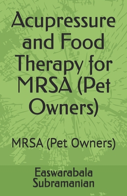 Acupressure and Food Therapy for MRSA (Pet Owne... B0C2SG8JHD Book Cover
