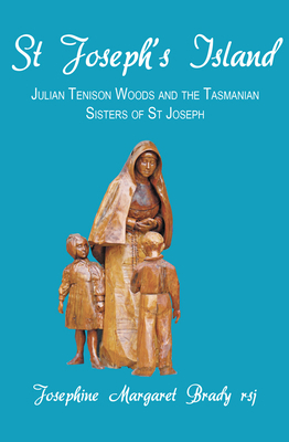 St Joseph's Island: Julian Tenison Woods and th... 1921511060 Book Cover