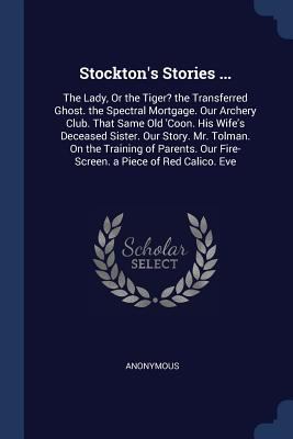 Stockton's Stories ...: The Lady, Or the Tiger?... 1376371057 Book Cover