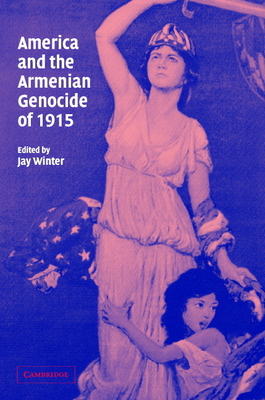 America and the Armenian Genocide of 1915 0521829585 Book Cover