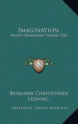 Imagination: Mind's Dominant Power 1926 1163365556 Book Cover