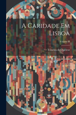 A Caridade em Lisboa; Volume II 1021412252 Book Cover