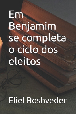 Em Benjamim se completa o ciclo dos eleitos [Portuguese]            Book Cover
