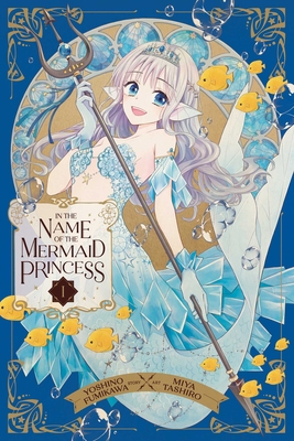 In the Name of the Mermaid Princess, Vol. 1 1974742733 Book Cover