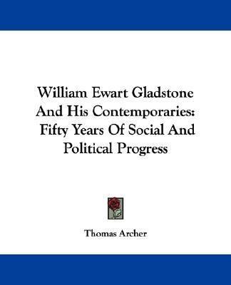 William Ewart Gladstone And His Contemporaries:... 1432529684 Book Cover