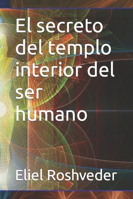 El secreto del templo interior del ser humano [Spanish] B0C6P9QWH9 Book Cover