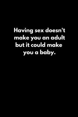 Having sex doesn't make you an adult. but it co... 1652676163 Book Cover