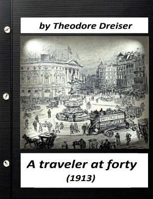 A traveler at forty (1913) by Theodore Dreiser ... 1523635444 Book Cover