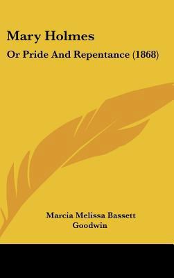 Mary Holmes: Or Pride and Repentance (1868) 1161925503 Book Cover