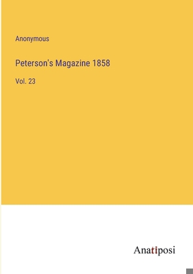 Peterson's Magazine 1858: Vol. 23 3382314509 Book Cover