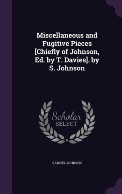 Miscellaneous and Fugitive Pieces [Chiefly of J... 1358716226 Book Cover