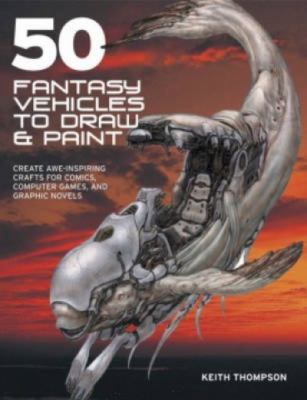 50 Fantasy Vehicles to Draw and Paint: Create A... 071532683X Book Cover