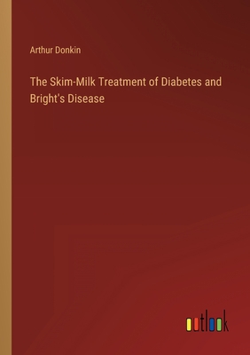 The Skim-Milk Treatment of Diabetes and Bright'... 3368147986 Book Cover