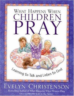 What Happens When Children Pray: Learning To Ta... 0781442613 Book Cover