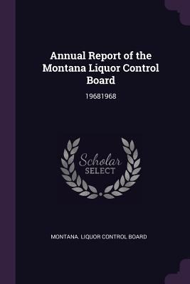 Annual Report of the Montana Liquor Control Boa... 1378757114 Book Cover