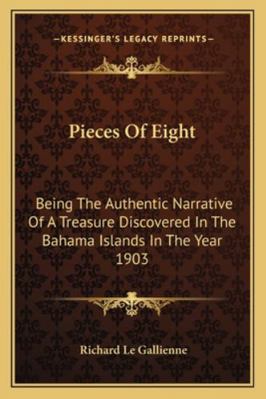 Pieces Of Eight: Being The Authentic Narrative ... 1163106259 Book Cover