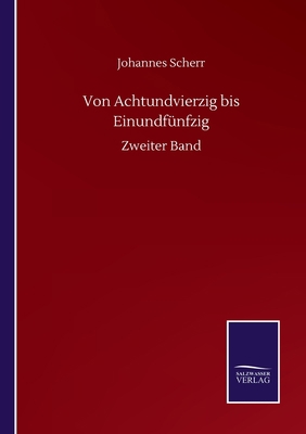 Von Achtundvierzig bis Einundfünfzig: Zweiter Band [German] 3752512067 Book Cover