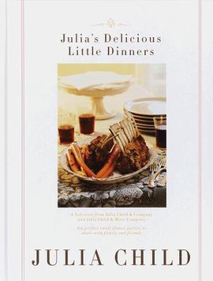 Julia's Delicious Little Dinners: Six Perfect S... 0375403361 Book Cover