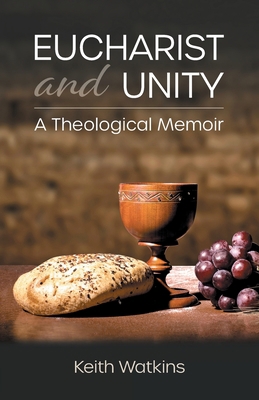 Eucharist and Unity: A Theological Memoir 082724343X Book Cover