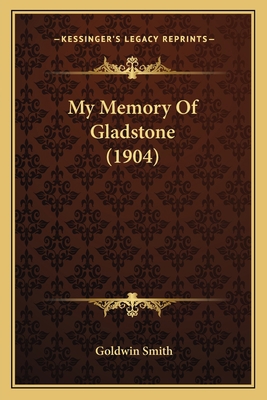 My Memory Of Gladstone (1904) 1164082981 Book Cover