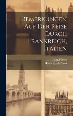 Bemerkungen Auf Der Reise Durch Frankreich, Ita... [German] 1020990635 Book Cover