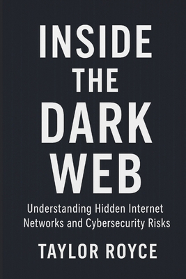Inside the Dark Web: Understanding Hidden Inter... B0FXWF8TS5 Book Cover