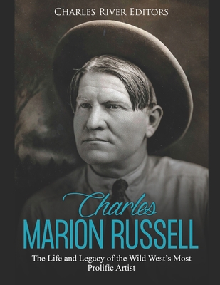 Charles Marion Russell: The Life and Legacy of ... 1676394478 Book Cover