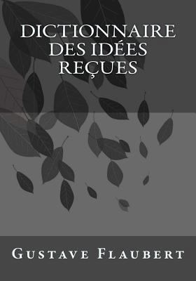 Dictionnaire des Idées Reçues [French] 1542346630 Book Cover