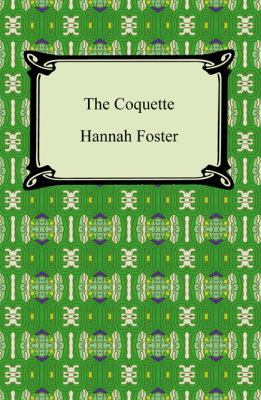The Coquette: Or, the History of Eliza Wharton 1420940643 Book Cover