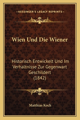 Wien Und Die Wiener: Historisch Entwickelt Und ... [German] 1167675800 Book Cover