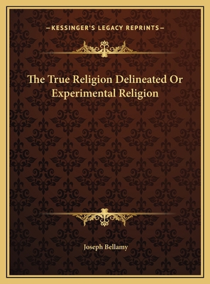 The True Religion Delineated Or Experimental Re... 1169793509 Book Cover