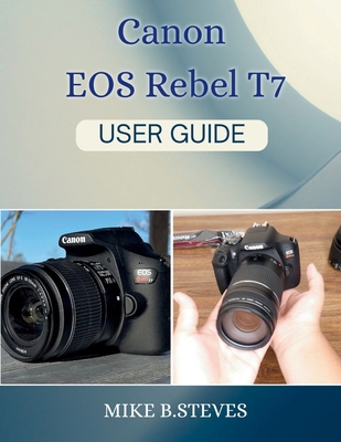 Canon EOS Rebel T7 USER GUIDE B0FY6Q4R85 Book Cover