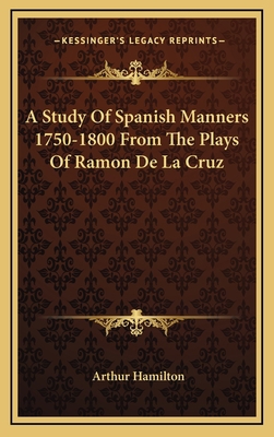 A Study Of Spanish Manners 1750-1800 From The P... 1168870739 Book Cover