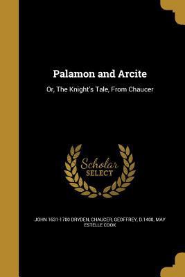 Palamon and Arcite: Or, The Knight's Tale, From... 1373716770 Book Cover