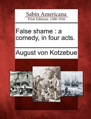 False Shame: A Comedy, in Four Acts. 1275697054 Book Cover