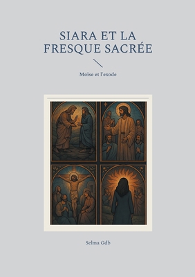 Siara et la fresque sacrée: Moïse et l'exode 232261615X Book Cover