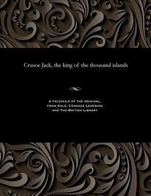 Crusoe Jack, the King of the Thousand Islands 1535802995 Book Cover