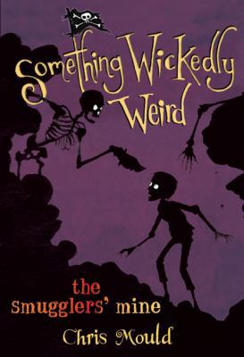 The Smugglers' Mine (Something Wickedly Weird) 1596433884 Book Cover