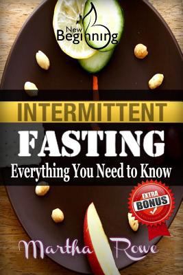 Intermittent Fasting: Everything You Need to Know, How to Eat Healthy: Healthy Living, How to Lose Weight Fast, Healthy Diet, Fast Metabolism Diet 1542605415 Book Cover