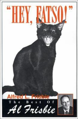 Hey, Fatso!: The Best of Al Frisbie 0595147143 Book Cover