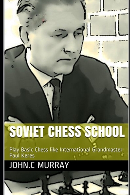 Soviet Chess School: Play Basic Chess like Inte... B08MN5MQ67 Book Cover