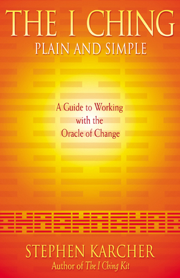 The I Ching Plain and Simple: A Guide to Workin... 0007332580 Book Cover