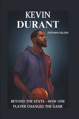 Kevin Durant: Beyond the STATS - How One Player...            Book Cover