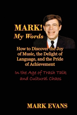 Mark! My Words (How to Discover the Joy of Musi... 0984767983 Book Cover