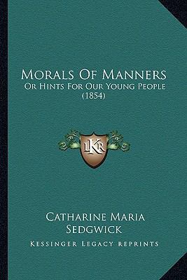 Morals Of Manners: Or Hints For Our Young Peopl... 1166567702 Book Cover