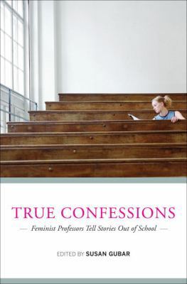 True Confessions: Feminist Professors Tell Stor... 0393076431 Book Cover